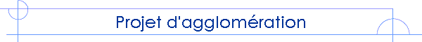 Projet d'agglom�ration