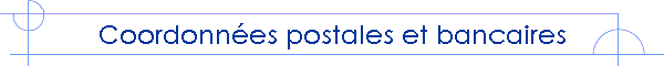 Coordonnées postales et bancaires